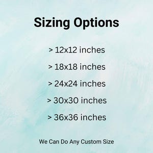 May include: Image displaying "Sizing Options" with size specifications in inches: 12x12, 18x18, 24x24, 30x30, and 36x36. Text at the bottom states "We Can Do Any Custom Size". The background is a light blue gradient.