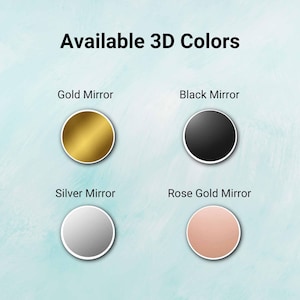 May include: Image showing four circular colour options: Gold Mirror, Black Mirror, Silver Mirror, and Rose Gold Mirror. Each colour is presented as a solid circle with a white border, set against a light blue background. The text "Available 3D Colors" is at the top.