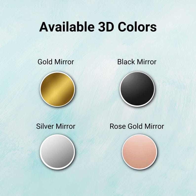 May include: Image displaying four circular color options: Gold Mirror, Black Mirror, Silver Mirror, and Rose Gold Mirror. Each color is presented as a solid circle with a white border, set against a light blue background. The text "Available 3D Colors" is at the top.