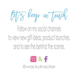 May include: A white graphic sign with the light blue script text Let's keep in touch. Below is the gray text Follow on my social channels to view new gift ideas, product launches, and to see the behind the scenes. Includes pink and purple icons and @wackykracker.