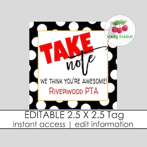 May include: Editable 2.5 x 2.5 inch tag with a black and white polka dot background. The tag says "TAKE note WE THINK YOU'RE AWESOME! RIVERWOOD PTA" in red and black text.