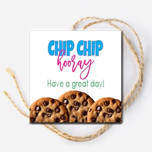 Chip Chip Hooray Have a great day Tag, Birthday Tag, Gift for coworker, Chocolate Chip Cookie Tag, gift for hostess, gift for teacher