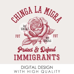 Może przedstawiać: Projekt cyfrowy z ilustracją czerwonej róży i tekstem "CHINGA LA MIGRA" u góry. Tekst "Protect & Defend IMMIGRANTS" znajduje się poniżej. Projekt zawiera również tekst "DIGITAL DESIGN WITH HIGH QUALITY".