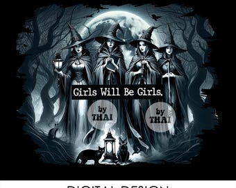 May include: Digital design showing four witches in long cloaks and pointed hats, set in a dark forest under a full moon. The text "Girls Will Be Girls" is displayed. Two black cats and a lantern are in the foreground.