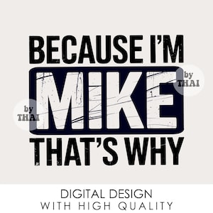 Omdat ik Mike ben, daarom png, citaten humor png, sarcastische png digitale download sublimatie