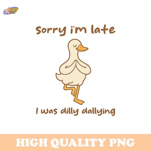 Sorry I&#39;m Late Png, I Was Dilly Dallying Goose Png, Trendy Goose Png, Funny Goose Meme Png