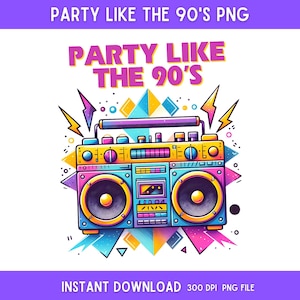 Digital Design, Party Like The 90&#39;s Sublimation Png, Sublimation Design, Png For Shirts, 90s Png, Instant Download