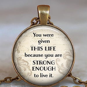 You were given this Life because you are strong enough, quote necklace, quote jewelry, quote pendant strength encouragement key chain