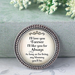 I'll love you Forever I'll like you for Always, my Mommy you'll be quote Mother's Day gift for Mom Mother's Day necklace, keychain or brooch