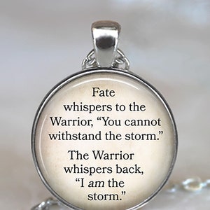 Fate whispers to the Warrior, the Warrior whispers back I am the storm, strength quote key chain, brooch pin or necklace, key ring fob