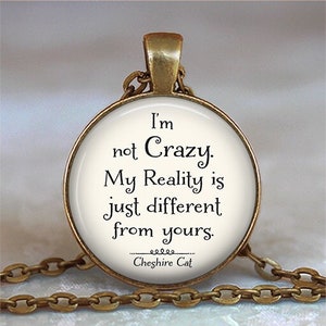 I'm not Crazy Cheshire Cat quote brooch pin, key chain or necklace, Wonderland jewelry Reality quote Alice in Wonderland quote key ring fob