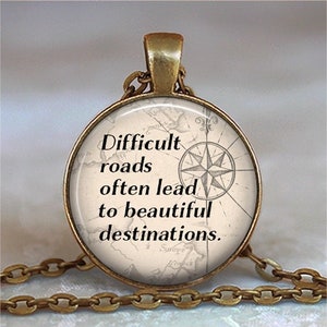 Difficult Roads often lead to Beautiful Destinations necklace quote necklace quote pendant inspirational quote necklace key chain key fob