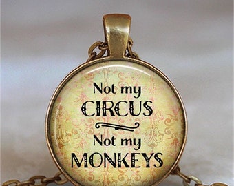 Not my Circus, Not my Monkeys necklace, funny quote necklace funny quote pendant humor Not my Circus pendant key chain key ring key fob