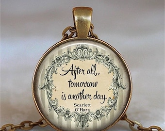 After all, tomorrow is another day quote necklace, brooch pin or key chain, encouragement literary quote gift quote keychain key ring