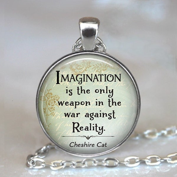 Imagination is the only weapon in the war against Reality Cheshire Cat quote necklace, key chain or brooch, Alice in Wonderland gift