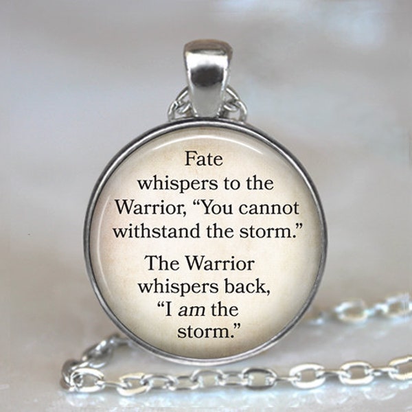 Fate whispers to the Warrior, the Warrior whispers back I am the storm, strength quote key chain, brooch pin or necklace, key ring fob