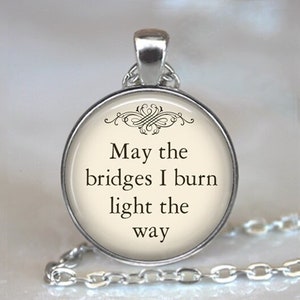 May the Bridges I Burn Light the Way pendant, quote necklace funny quote jewelry inspirational quote jewelry moving on key chain key ring image 1