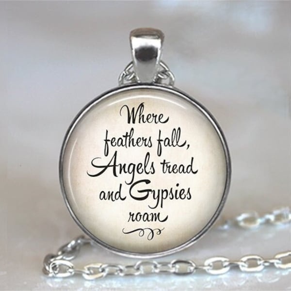 Where feathers fall Angels tread and Gypsies roam quote necklace or key chain, gift for traveler angel quote key ring key fob G450