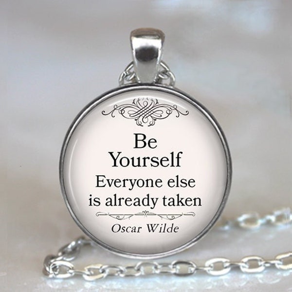 Be Yourself Everyone else is already taken, Oscar Wilde quote necklace, brooch or key chain funny graduation quote keychain key ring fob