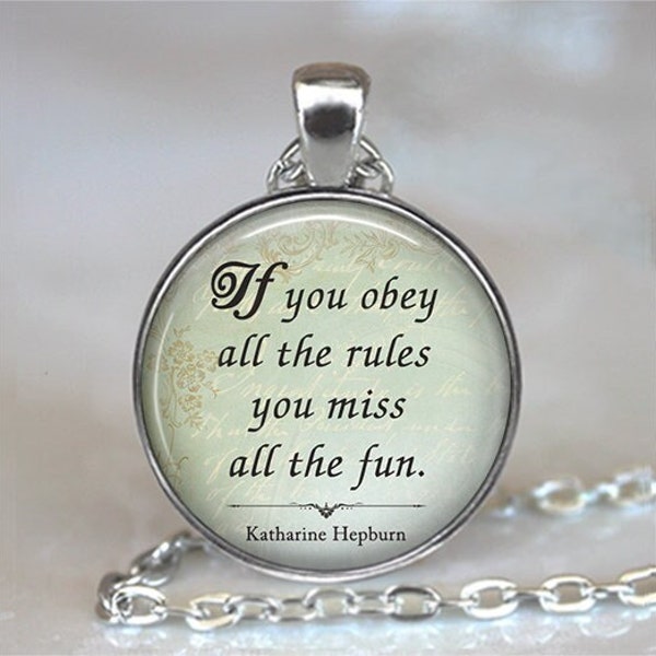 If you obey all the rules you miss all the fun, Katharine Hepburn quote necklace quote jewelry quote pendant key chain key ring key fob