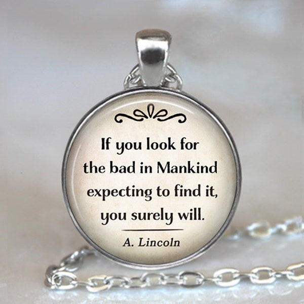 If  you look for the bad in Mankind expecting to find it, you surely will, Abraham Lincoln quote jewelry key chain key ring key fob