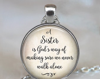 A Sister is God's way of making sure we never walk alone quote necklace, brooch pin or key chain, gift for sister quote gift key ring fob