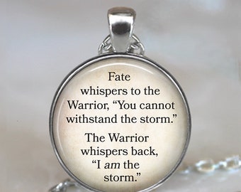 Fate whispers to the Warrior, the Warrior whispers back I am the storm, strength quote key chain, brooch pin or necklace, key ring fob