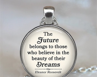 The Future belongs to those who believe ... Eleanor Roosevelt quote necklace quote jewelry graduation gift key chain key ring key fob