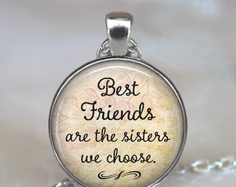 Best Friends are the Sisters we Choose friendship gift, necklace key chain or brooch pin for bridesmaid friendship necklace quote key ring