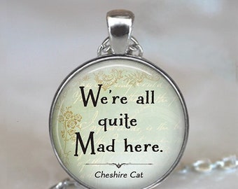 We're All Quite Mad Here, Cheshire Cat quote pendant, quirky Alice in Wonderland jewelry literary quote jewelry key chain key ring key fob