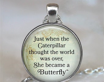 Just when the Caterpillar thought the world was over she became a Butterfly inspiration quote necklace empowerment key chain key ring G235