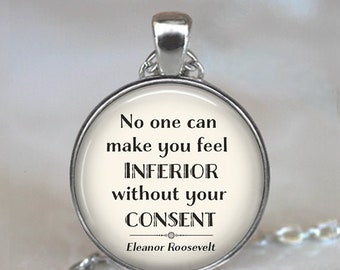 No one can make you feel inferior ... Eleanor Roosevelt quote necklace quote jewelry graduation gift quote key chain key ring key fob G410