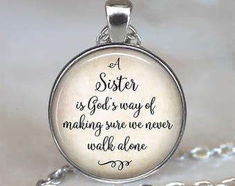 A Sister is God's way of making sure we never walk alone quote necklace, brooch pin or key chain, gift for sister quote gift key ring fob