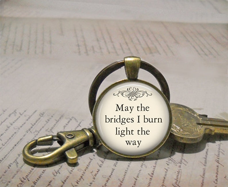 May the Bridges I Burn Light the Way pendant, quote necklace funny quote jewelry inspirational quote jewelry moving on key chain key ring image 4