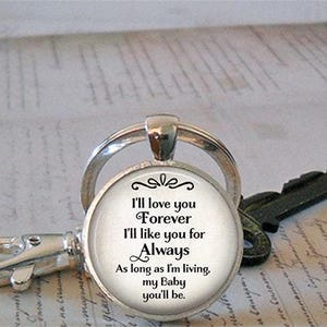 I'll love you Forever I'll like you for Always my BABY you'll be quote necklace, key chain or brooch pin, gift for daughter quote key ring immagine 3