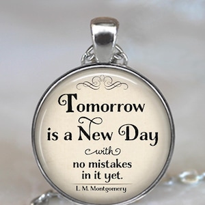 Tomorrow is a New Day with no mistakes quote brooch pin, necklace or key chain LM Montgomery Anne of Green Gables literary gift key ring fob