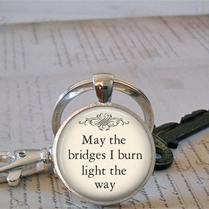 May the Bridges I Burn Light the Way pendant, quote necklace funny quote jewelry inspirational quote jewelry moving on key chain key ring image 3