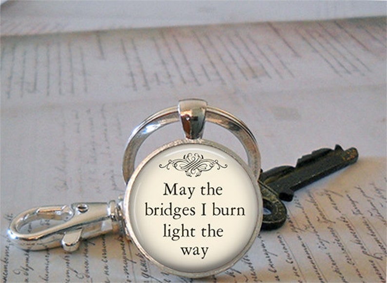 May the Bridges I Burn Light the Way pendant, quote necklace funny quote jewelry inspirational quote jewelry moving on key chain key ring image 3