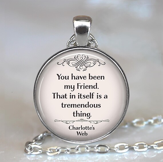 You have been my Friend necklace or key chain, Charlotte's Web quote friendship quote gift for best friend bridesmaid key chain key ring fob
