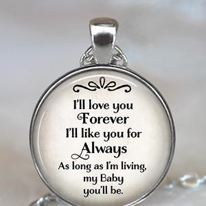 I'll love you Forever I'll like you for Always my BABY you'll be quote necklace, key chain or brooch pin, gift for daughter quote key ring immagine 1