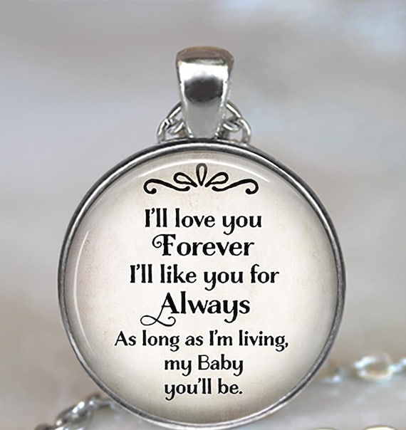 I'll love you Forever I'll like you for Always my BABY you'll be quote necklace, key chain or brooch pin, gift for daughter quote key ring