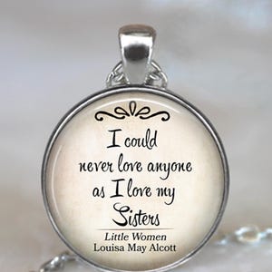I could never love anyone as I love my Sisters, Louisa May Alcott quote necklace, sister necklace sisters gift key chain key ring key fob