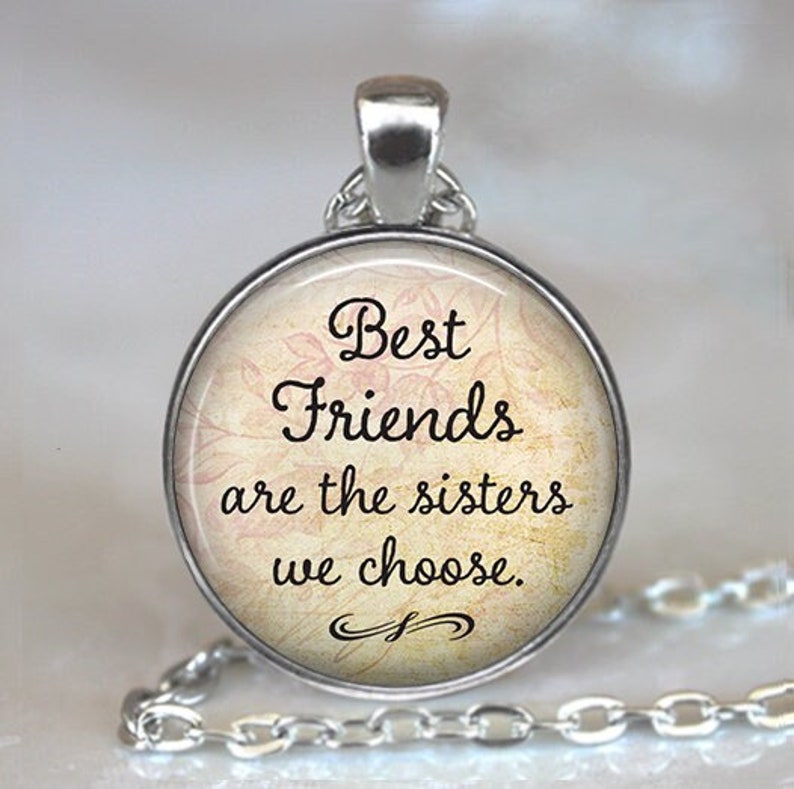 Best Friends are the Sisters we Choose friendship gift, necklace key chain or brooch pin for bridesmaid friendship necklace quote key ring image 1