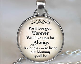 We'll love you Forever We'll like you for Always, our Mommy you'll be key chain, necklace or brooch, Mother's Day gift for Mom key ring fob