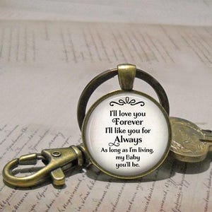 I'll love you Forever I'll like you for Always my BABY you'll be quote necklace, key chain or brooch pin, gift for daughter quote key ring immagine 4