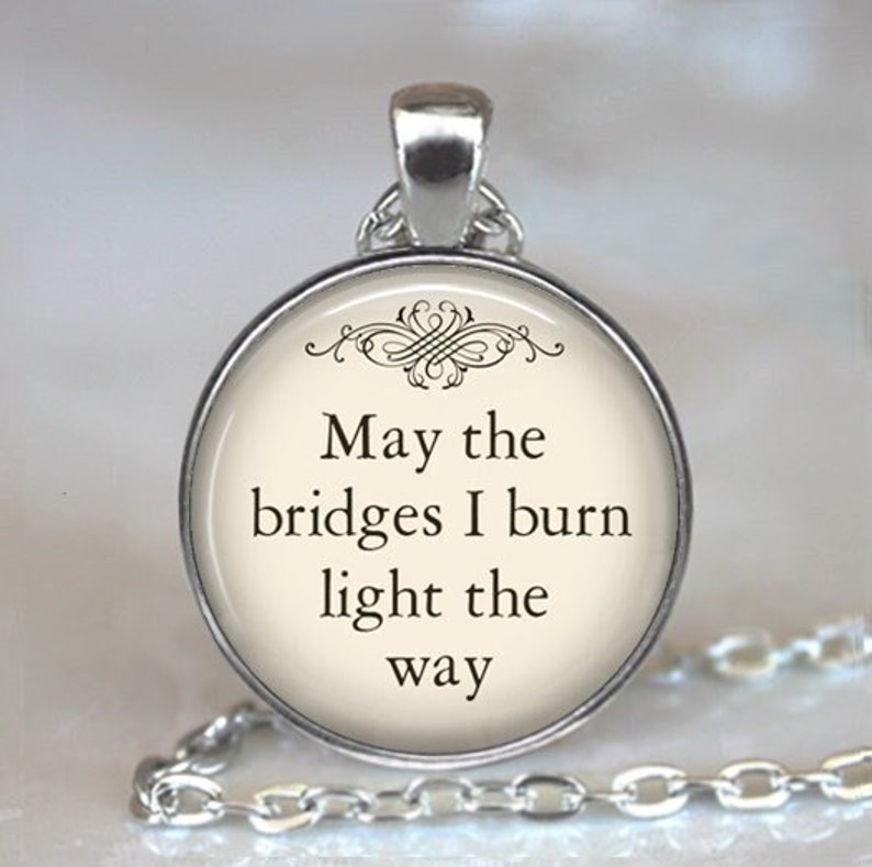 May the Bridges I Burn Light the Way pendant, quote necklace funny quote jewelry inspirational quote jewelry moving on key chain key ring image 1