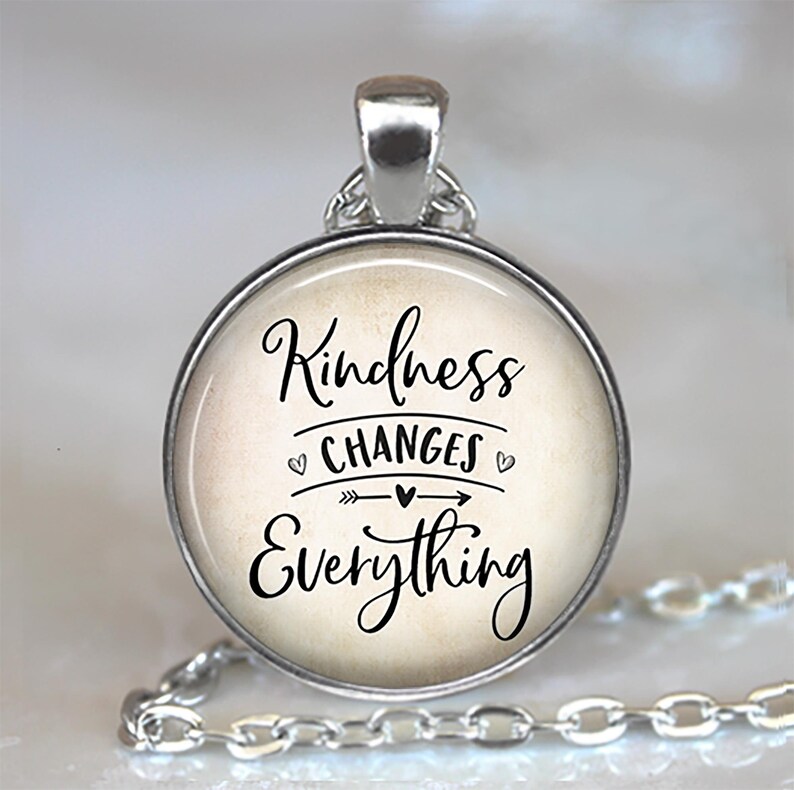Kindness Changes Everything Quote Necklace, Key Chain or Brooch, Quote ...