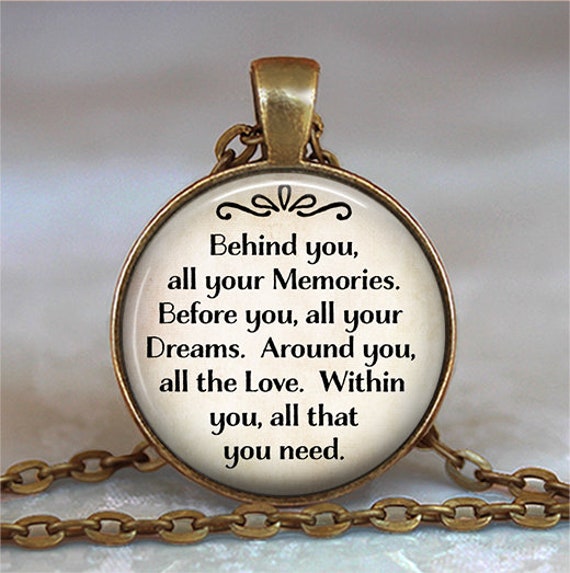 Behind You All Your Memories Before You All Your Dreams Around You  