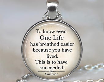 To know even One Life has breathed easier... Emerson quote necklace, brooch pin or key chain, caregiver or nurse gift key ring fob