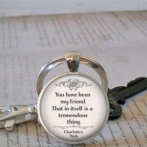 You have been my Friend necklace or key chain, Charlotte's Web quote friendship quote gift for best friend bridesmaid key chain key ring fob image 3